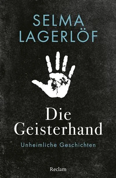 Die Geisterhand. Unheimliche Geschichten: Lagerlöf, Selma – Erzählungen zum Gruseln – schwedische Literatur zum Fürchten