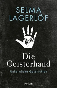 Die Geisterhand. Unheimliche Geschichten: Lagerlöf, Selma – Erzählungen zum Gruseln – schwedische Literatur zum Fürchten