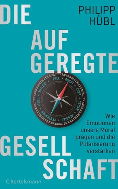 Die aufgeregte Gesellschaft: Wie Emotionen unsere Moral prägen und die Polarisierung verstärken