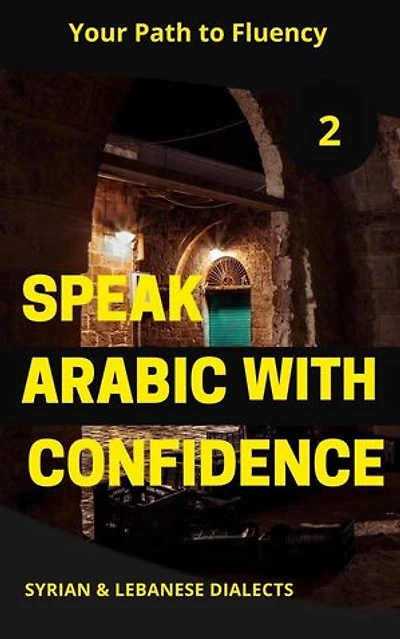 Speak Arabic with Confidence 2: Speak Arabic with Confidence: A Practical Guide, #2