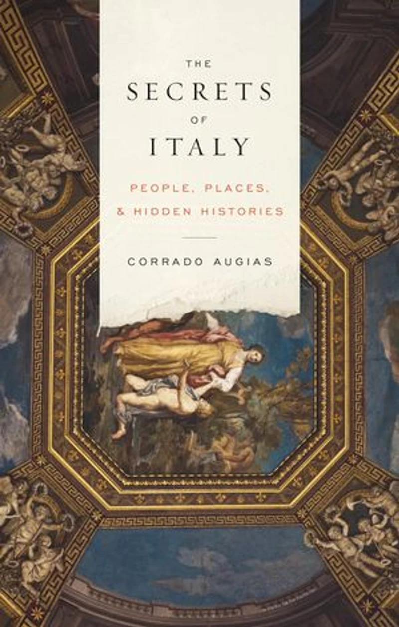 The Secrets of Italy: People, Places, and Hidden Histories