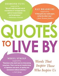 Quotes to Live By: Words That Inspire Those Who Us