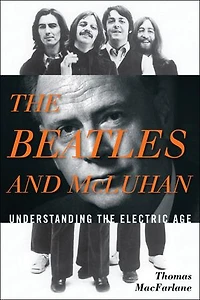 the Beatles and McLuhan: Understanding Electric Age