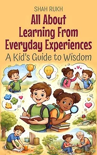 All About Learning From Everyday Experiences: A Kid’s Guide to Wisdom: Illustrated Books For Kids, #28