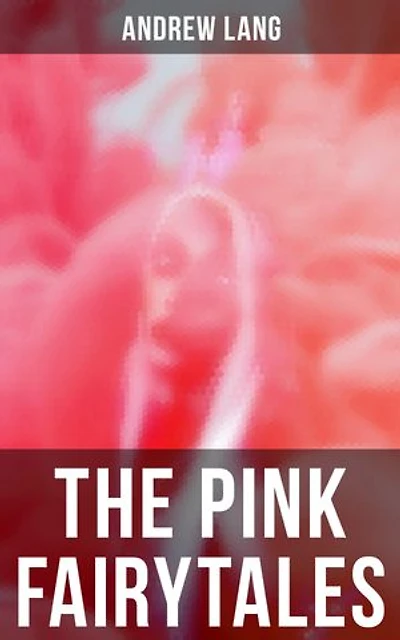The Pink Fairytales: Enriched edition. 41 Enchanted Tales & Stories
