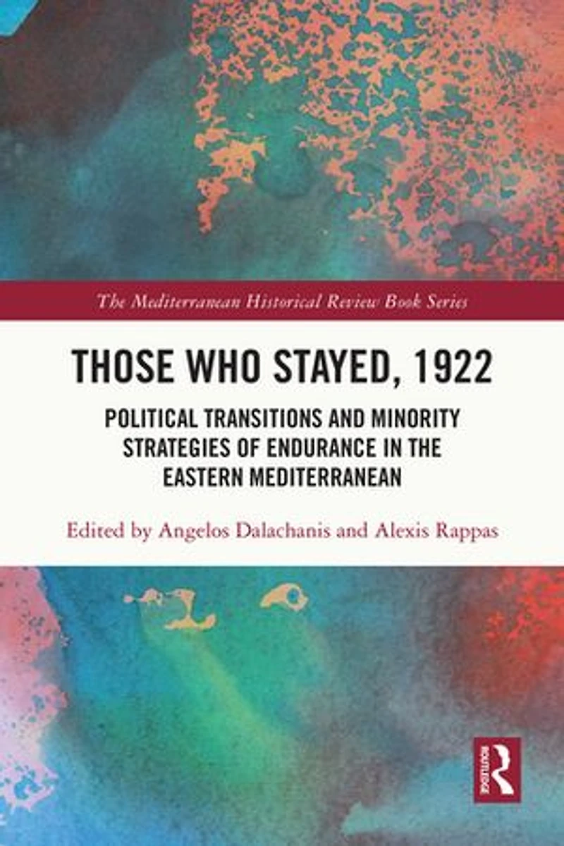 Those Who Stayed, 1922: Political Transitions and Minority Strategies of Endurance the Eastern Mediterranean