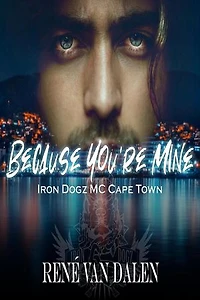 Because You're Mine: Iron Dogz MC Cape Town, #1