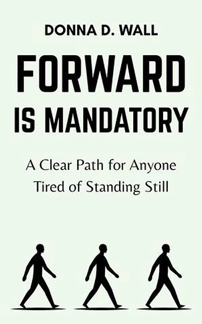 Forward Is Mandatory: A Clear Path for Anyone Tired of Standing Still