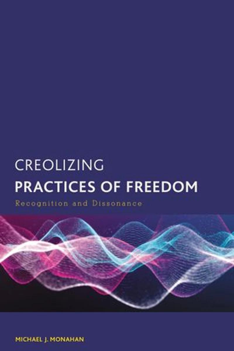 Creolizing Practices of Freedom: Recognition and Dissonance
