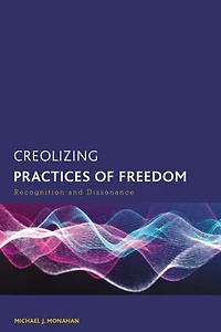 Creolizing Practices of Freedom: Recognition and Dissonance