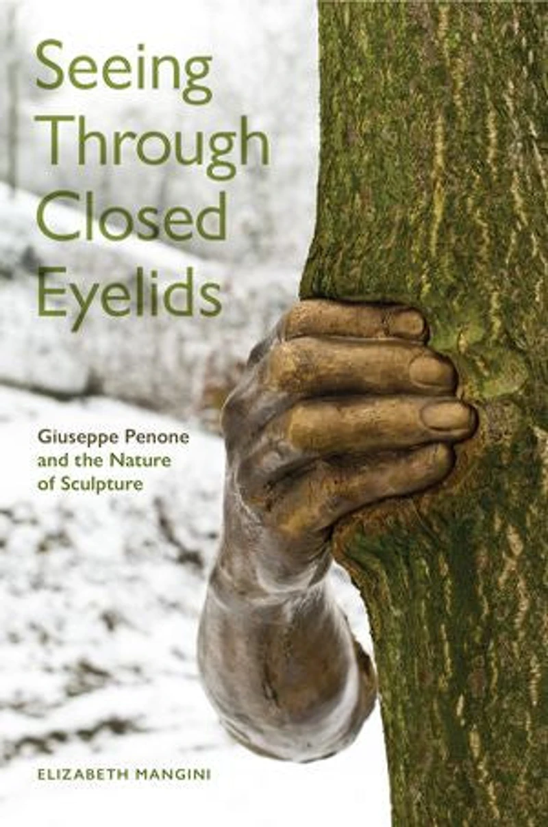 Seeing Through Closed Eyelids: Giuseppe Penone and the Nature of Sculpture