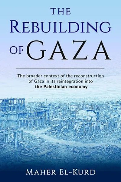 The Rebuilding of Gaza: The Broader Context of the Reconstruction of Gaza in its Reintegration into the Palestinian Economy