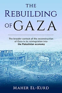 The Rebuilding of Gaza: The Broader Context of the Reconstruction of Gaza in its Reintegration into the Palestinian Economy