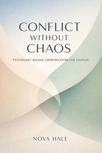 Conflict Without Chaos: Psychology-Backed Communication for Couples