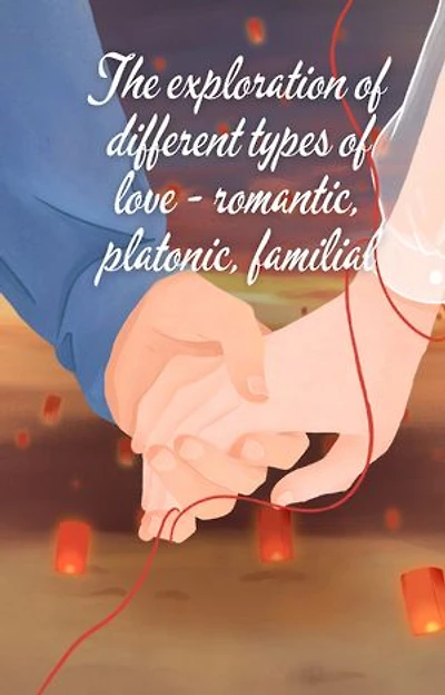 The exploration of different types of love - romantic, platonic, familial