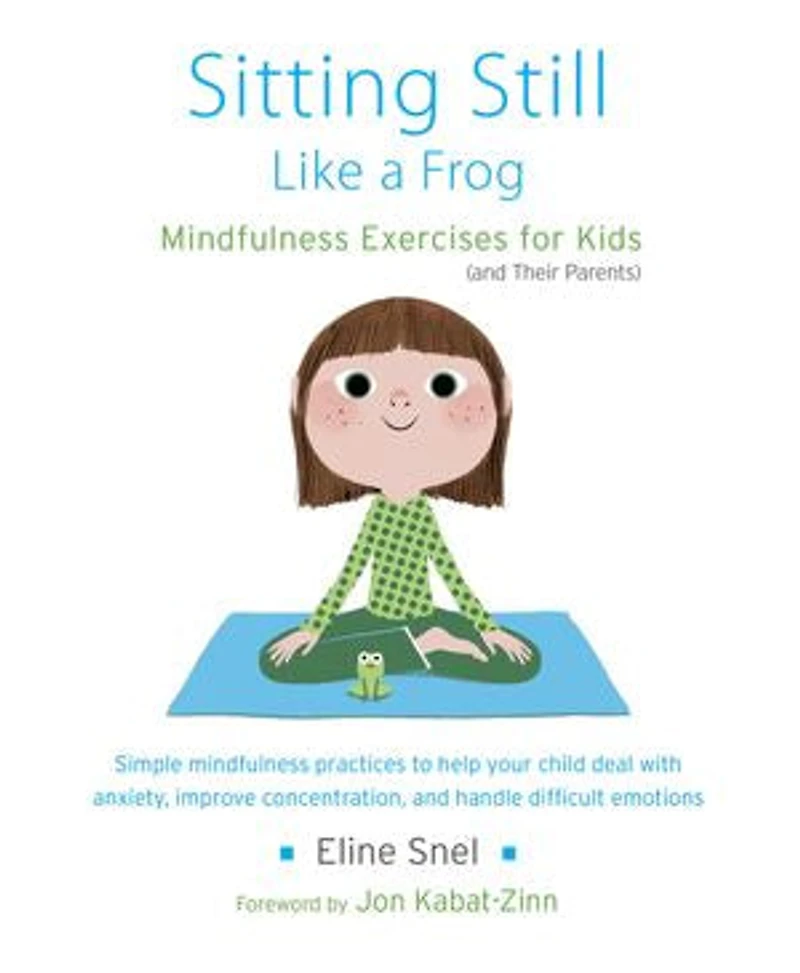 Sitting Still Like a Frog: Mindfulness Exercises for Kids (and Their Parents)