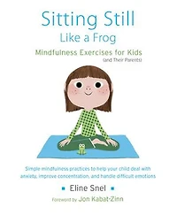 Sitting Still Like a Frog: Mindfulness Exercises for Kids (and Their Parents)