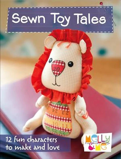 Sewn Toy Tales: 12 Fun Characters to Make and Love