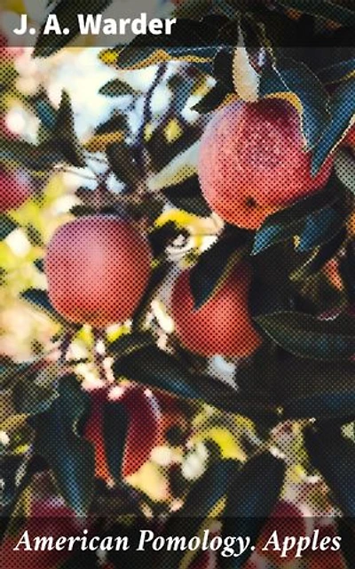 American Pomology. Apples: Enriched edition. Exploring the Legacy of American Apple Cultivation