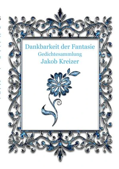 Dankbarkeit der Fantasie: Gedichtesammlung