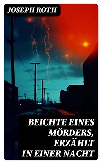 Beichte eines Mörders, erzählt in einer Nacht: Bereicherte Ausgabe. Geschichte eines Doppelmordes im Ersten Weltkrieg (Kriminalroman)