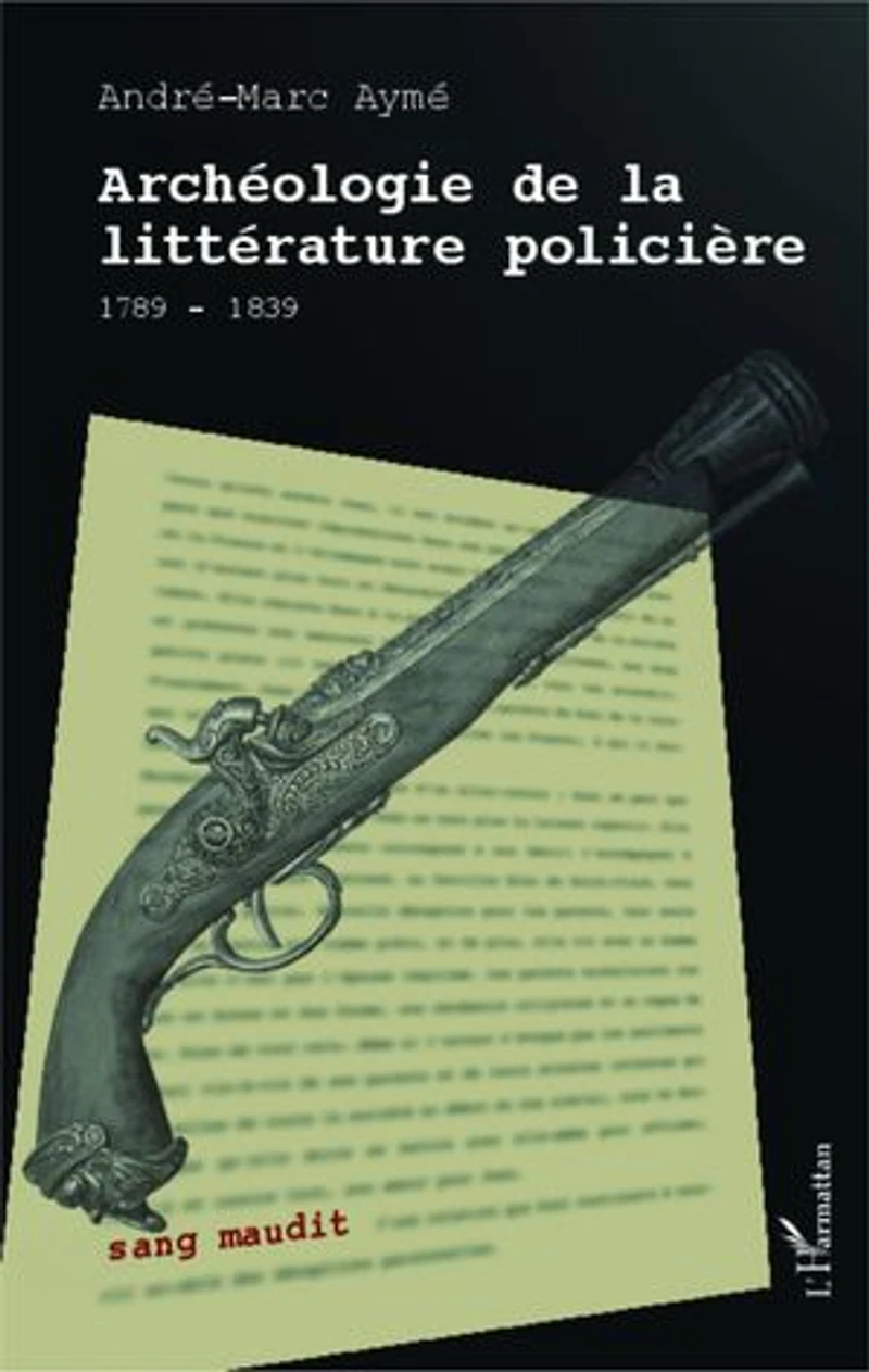 Archéologie de la littérature policière: 1789 -1839