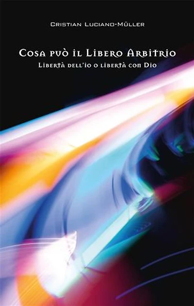 Cosa può il libero arbitrio: Libertà dell’io o libertà con Dio