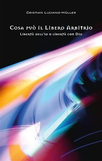 Cosa può il libero arbitrio: Libertà dell’io o libertà con Dio