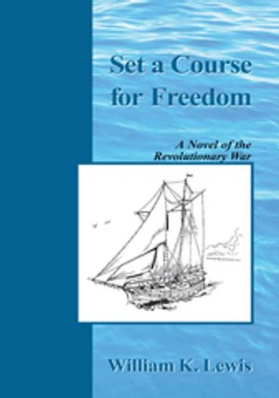 Set a Course for Freedom: A Novel of the Revolutionary War