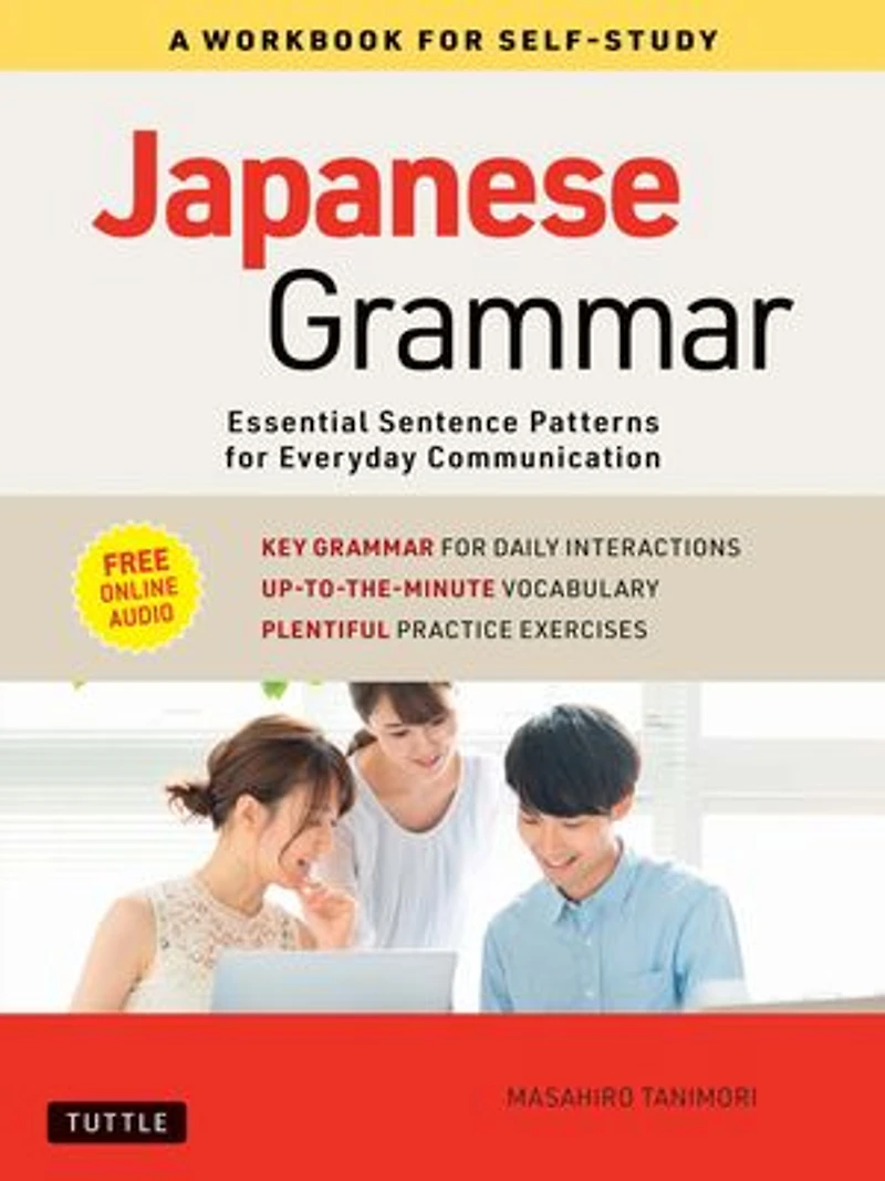Japanese Grammar: A Workbook for Self-Study: Essential Sentence Patterns Everyday Communication (Free Online Audio)