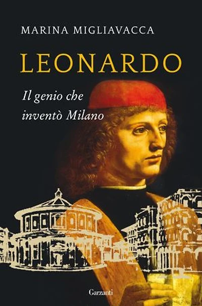 Leonardo: Il genio che inventò Milano