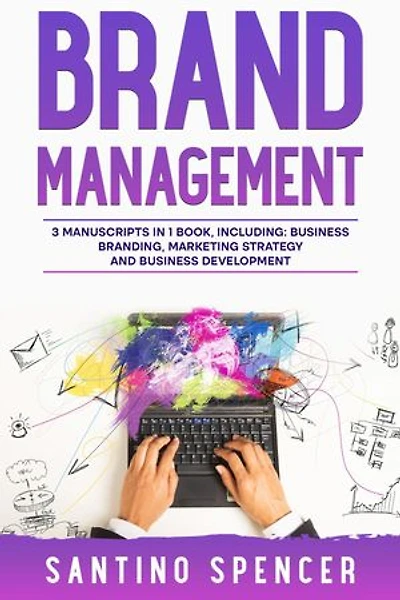 Brand Management: 3-in-1 Guide to Master Business Branding, Brand Strategy