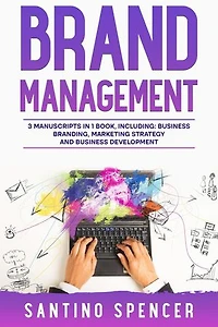 Brand Management: 3-in-1 Guide to Master Business Branding, Brand Strategy
