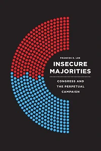 Insecure Majorities: Congress And The Perpetual Campaign