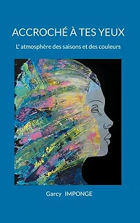 Accroché à tes yeux: L'atmosphère des saisons et des couleurs