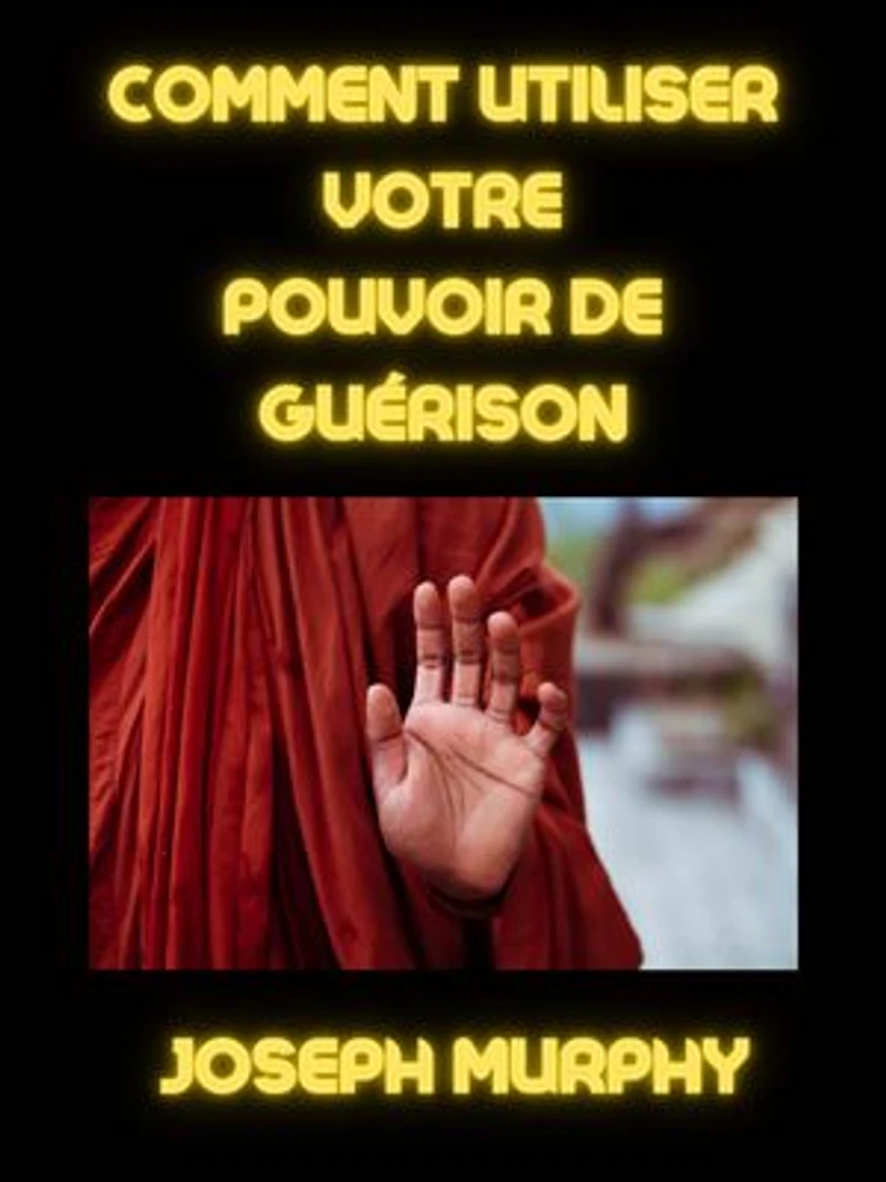 Comment utiliser votre pouvoir de guérison (traduit)
