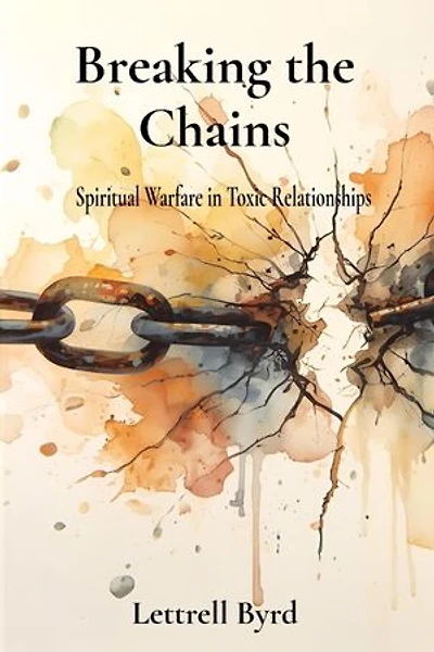 Breaking the Chains: Spiritual Warfare in Toxic Relationships