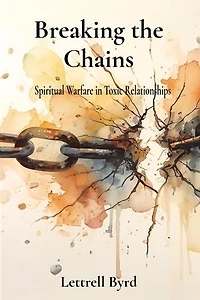 Breaking the Chains: Spiritual Warfare in Toxic Relationships