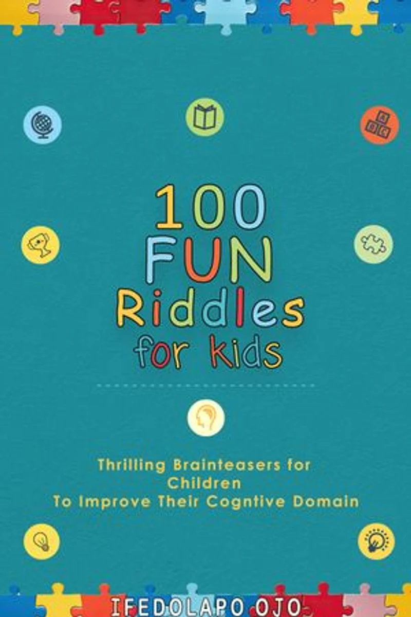 100 FUN RIDDLES FOR KIDS: Thrilling Brainteasers for Children to Improve Their Cognitive Domain