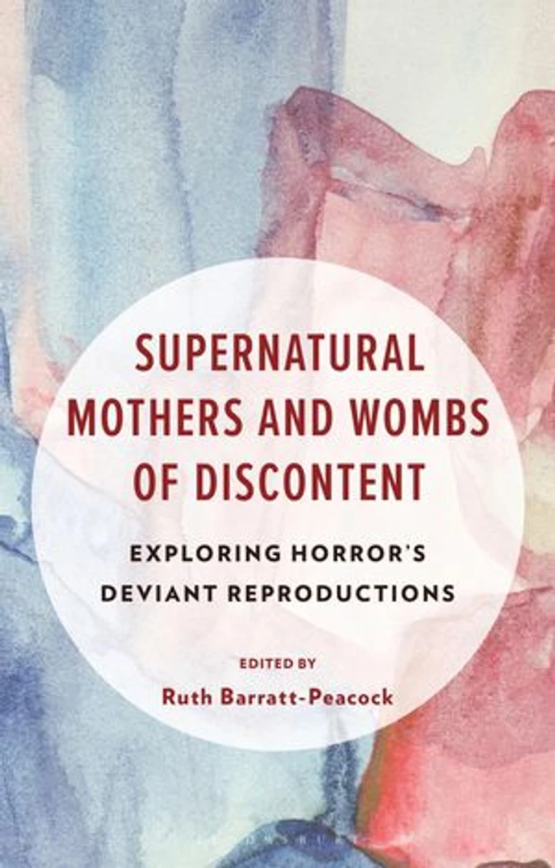 Supernatural Mothers and Wombs of Discontent: Exploring Horror's Deviant Reproductions