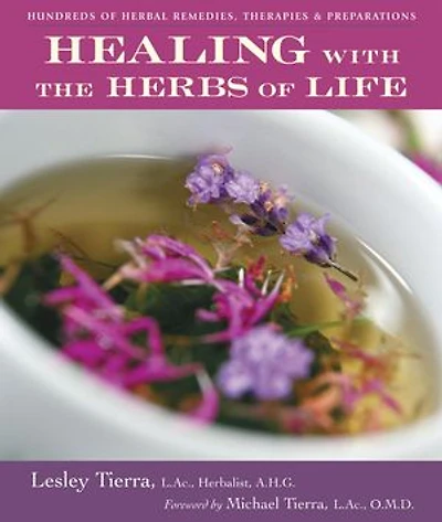 Healing with the Herbs of Life: Hundreds Herbal Remedies, Therapies, and Preparations