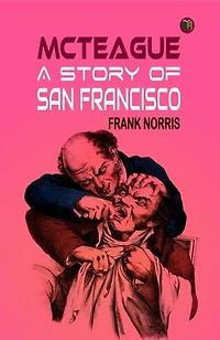 McTeague: A Story of San Francisco