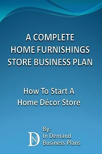 A Complete Home Furnishings Store Business Plan: How To Start A Home Décor Store