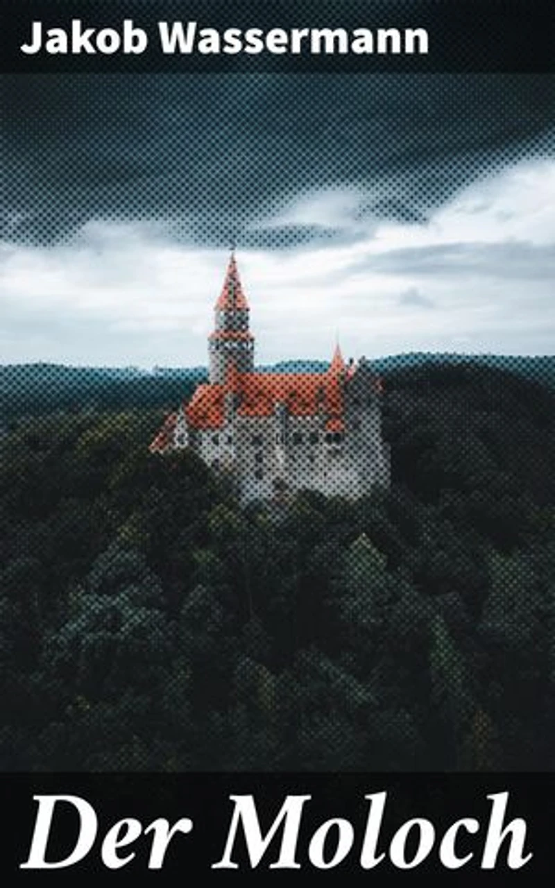 Der Moloch: Verführung, Manipulation und Verbrechen: Ein zeitloser Klassiker der deutschen Literatur