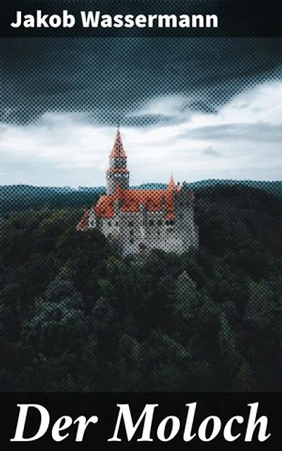 Der Moloch: Verführung, Manipulation und Verbrechen: Ein zeitloser Klassiker der deutschen Literatur