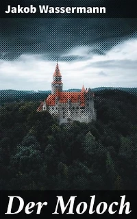 Der Moloch: Verführung, Manipulation und Verbrechen: Ein zeitloser Klassiker der deutschen Literatur