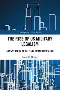 The Rise of US Military Legalism: A New Theory Professionalism