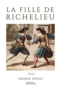 La Fille de Richelieu: Comédie capes et d'épées