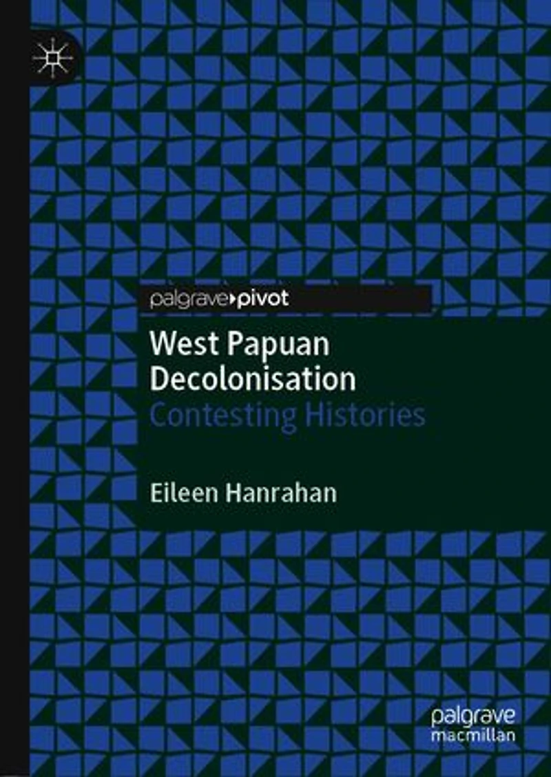 West Papuan Decolonisation: Contesting Histories