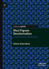 West Papuan Decolonisation: Contesting Histories